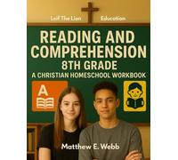 Reading and Comprehension 8th Grade: A Christian Homeschool Workbook