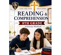Reading and Comprehension 8th Grade: A Christian Homeschool Workbook (Grades 3rd - 12th Christian Homeschool Workbooks: Reading and Comprehension)
