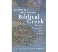 Reading and Pronouncing Biblical Greek: Historical Pronunciation versus Erasmian