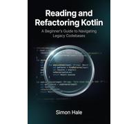 Reading and Refactoring Kotlin: A Beginner's Guide to Navigating Legacy Codebases (The Kotlin Junior Developer Guide)