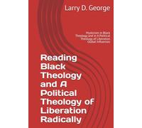 Reading Black Theology and A Political Theology of Liberation Radically: Mysticism in Black Theology and in A Political Theology of Liberation Global Influences