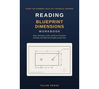 Reading Blueprint Dimensions Workbook: Learn to Read Any Technical Drawing with 20 Practice Drawings, Tolerance and Limit Math, Scale and Fit Drills, and Complete Answer Keys