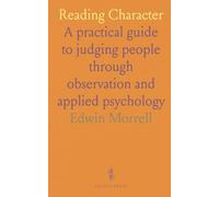 Reading Character: A practical guide to judging people through observation and applied psychology