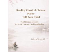 Reading Classocal Chinese Poetry with Your Child: Ten Bilingual Lessons in Poetry, Language, and Imagination