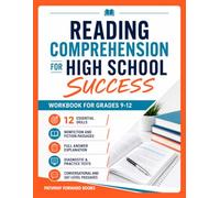 Reading Comprehension For High School Success: Improve 12 Essential Skills & Boost Test Scores With The Complete Workbook For Grades 9-12 - Nonfiction & Fiction Passages With Full Answer Explanation