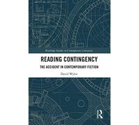 Reading Contingency: The Accident in Contemporary Fiction (Routledge Studies in Contemporary Literature)