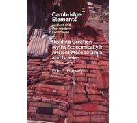 Reading Creation Myths Economically in Ancient Mesopotamia and Israel (Elements in Ancient and Pre-modern Economies)