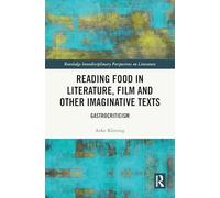 Reading Food in Literature, Film and Other Imaginative Texts: Gastrocriticism (Routledge Interdisciplinary Perspectives on Literature)
