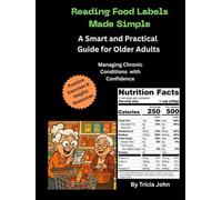 Reading Food Labels Made Simple. A Guide to Help Manage High Blood Pressure, Diabetes, Cholesterol etc. with Confidence. Includes Practice Exercises ... Reading Guide for Adults and Older Adults.