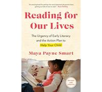 Reading for Our Lives: The Urgency of Early Literacy and the Action Plan to Help Your Child