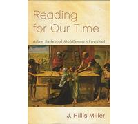 Reading for Our Time: 'Adam Bede' and 'Middlemarch' Revisited