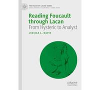 Reading Foucault Through Lacan: From Hysteric to Analyst (The Palgrave Lacan Series)
