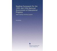 Reading framework for the 1992 and 1994 National Assessment of Educational Progress: NAEP reading consensus project