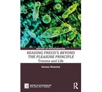 Reading Freud’s Beyond the Pleasure Principle: Trauma and Life (The History of Psychoanalysis Series)