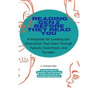 READING GEN Z BEFORE THEY READ YOU: A Playbook for Leading the Generation That Sees Through Failure, Favoritism, and Facades