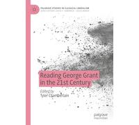 Reading George Grant in the 21st Century (Palgrave Studies in Classical Liberalism)