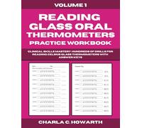 Reading Glass Oral Thermometers Practice Workbook: Clinical Skills Mastery - Hundreds of Drills for Reading Celsius Glass Thermometers with Answer Keys