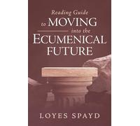 Reading Guide to Moving Into the Ecumenical Future