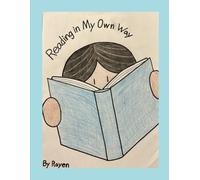 Reading in my Own Way: A Boy's Journey in Learning to Read, Grow, and Thrive with Dyslexia.
