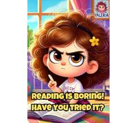 Reading Is Boring! Have You Tried It?: A Magical Story for Girls Ages 6-8 About the Power of Reading and Imagination
