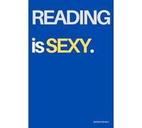 Reading Is Sexy: Books Journal to Record, Rate and Reflect on the Books You Read