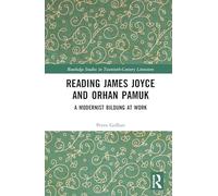Reading James Joyce and Orhan Pamuk: A Modernist Bildung at Work (Routledge Studies in Twentieth-Century Literature)