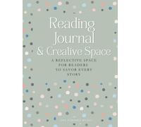 Reading Journal & Creative Space: A Reflective Space for Readers To Savory Every Story; A Reading Log, Book Tracker, and Creative Space for Book Lovers and Book Club.