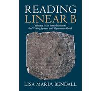 Reading Linear B: Volume 1, An Introduction to the Writing System and Mycenaean Greek