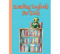 Reading Logbook For Kids: A Fun Way For Young Readers To Record Book Titles, Author Names And Minutes And Pages Read