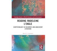 Reading Madeleine L’Engle: Ecopsychology in Children's and Adolescent Literature (Routledge Studies in World Literatures and the Environment)