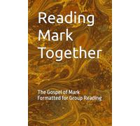 Reading Mark Together: The Gospel of Mark Formatted for Group Reading