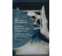 Reading Mediated Life Narratives: Auto/Biographical Agency in the Book, Museum, Social Media, and Archives (New Directions in Life Narrative)