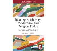 Reading Modernity, Modernism and Religion Today: Spinoza and Van Gogh (Routledge Focus on Literature)