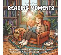 Reading Moments: A Cozy Hygge Coloring Book for Bookish Women and Teens Featuring 33 Relaxing Reading Scenes to color