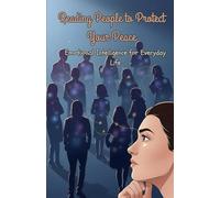 Reading People to Protect Your Peace: Emotional Intelligence for Everyday Life