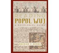 Reading Popol Wuj: A Decolonial Guide