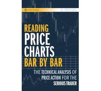 Reading Price Charts Bar By Bar: The Technical Analysis Of Price Actio