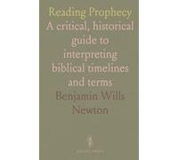 Reading Prophecy: A critical, historical guide to interpreting biblical timelines and terms