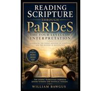 Reading Scripture Through PaRDeS: Unlocking the Four Levels of Scripture and the Pattern of Divine Restoration