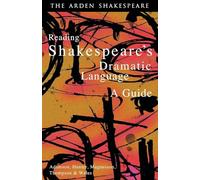 Reading Shakespeare's Dramatic Language: A Guide (Arden Shakespeare)
