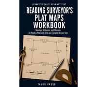 Reading Surveyor's Plat Maps Workbook: Read Property Maps: Bearings, Distances, and Lots: 20 Practice Plats with Drills and Complete Answer Keys