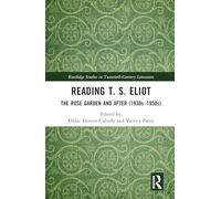 Reading T. S. Eliot: The Rose Garden and After (1930s-1950s) (Routledge Studies in Twentieth-Century Literature)