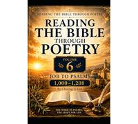 Reading the Bible Through Poetry: Volume 6: Job to Psalms: Poems 1,000-1,208
