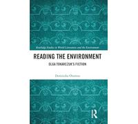 Reading the Environment: Olga Tokarczuk’s Fiction (Routledge Studies in World Literatures and the Environment)
