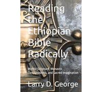 Reading the Ethiopian Bible Radically: Mythic Scripture, Monastic Consciousness, and Sacred Imagination