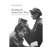 Reading the French New Wave: Critics, Writers and Art Cinema in Franceâ (Film and Media Studies)
