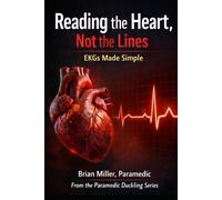 Reading the Heart, Not the Lines: EKGs Made Simple (Paramedic Duckling)