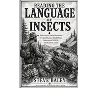 READING THE LANGUAGE OF INSECTS: How Insects Help Woodsmen Predict Weather, Find Water, Understand Wildlife, and Read the Land: 10 (The Woodsman’s Bushcraft)