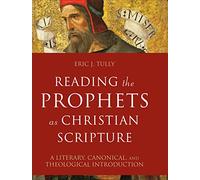 Reading the Prophets as Christian Scripture - A Literary, Canonical, and Theological Introduction (Reading Christian Scripture)