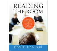 Reading the Room: Group Dynamics for Coaches and Leaders: 5 (The Jossey-Bass Business & Management Series)